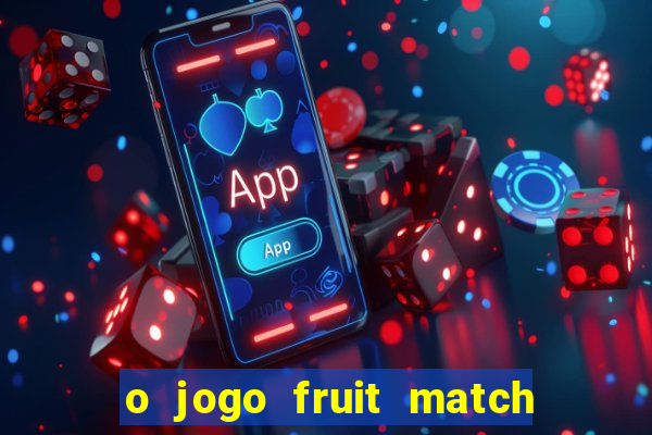 o jogo fruit match paga mesmo